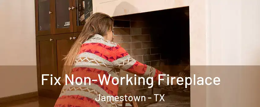 Fix Non-Working Fireplace Jamestown - TX