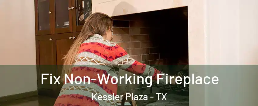 Fix Non-Working Fireplace Kessler Plaza - TX
