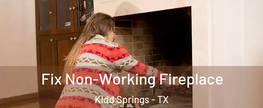 Fix Non-Working Fireplace Kidd Springs - TX