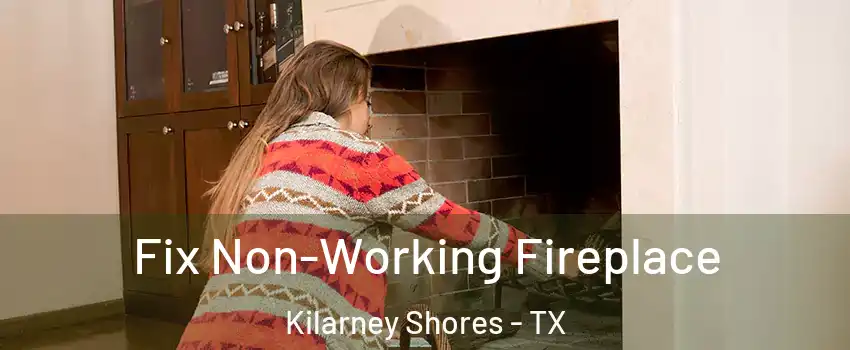 Fix Non-Working Fireplace Kilarney Shores - TX