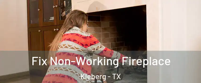 Fix Non-Working Fireplace Kleberg - TX