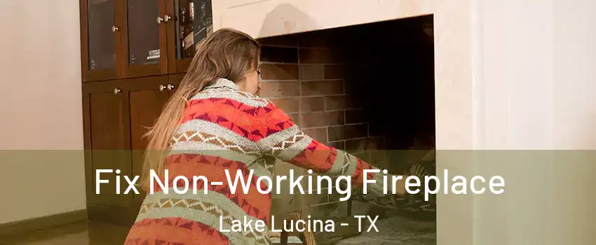 Fix Non-Working Fireplace Lake Lucina - TX