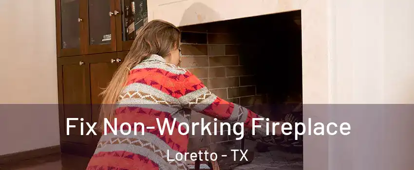 Fix Non-Working Fireplace Loretto - TX
