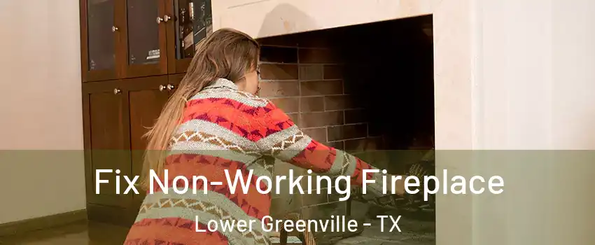Fix Non-Working Fireplace Lower Greenville - TX