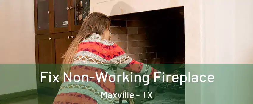 Fix Non-Working Fireplace Maxville - TX