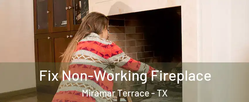 Fix Non-Working Fireplace Miramar Terrace - TX