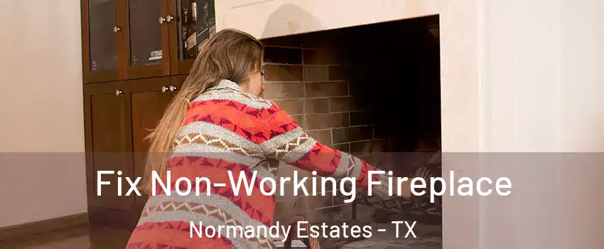 Fix Non-Working Fireplace Normandy Estates - TX