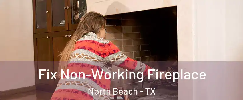 Fix Non-Working Fireplace North Beach - TX