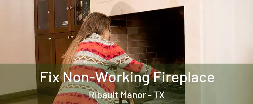 Fix Non-Working Fireplace Ribault Manor - TX