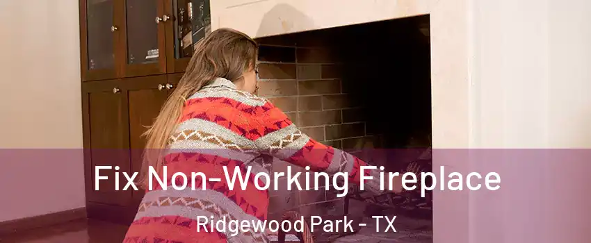Fix Non-Working Fireplace Ridgewood Park - TX