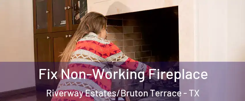 Fix Non-Working Fireplace Riverway Estates/Bruton Terrace - TX