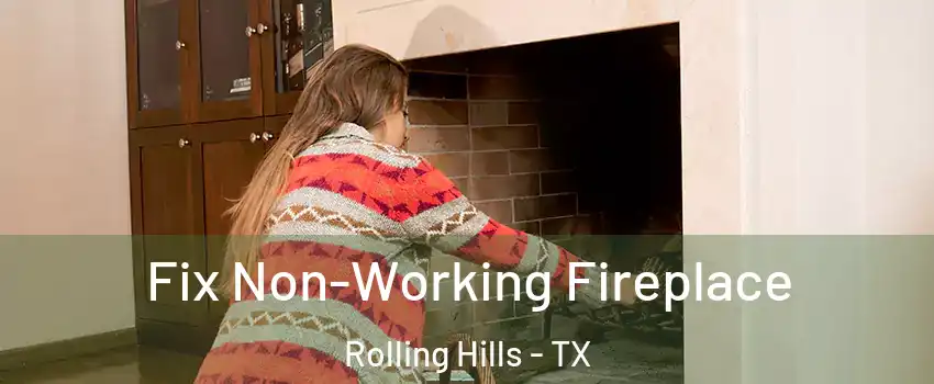 Fix Non-Working Fireplace Rolling Hills - TX