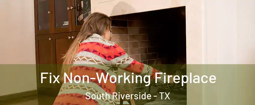 Fix Non-Working Fireplace South Riverside - TX