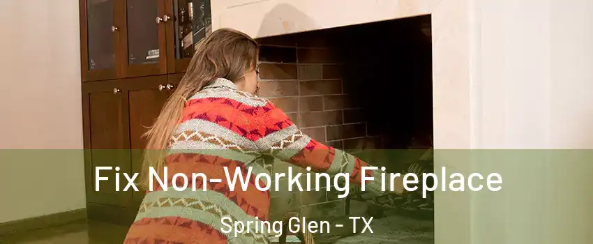 Fix Non-Working Fireplace Spring Glen - TX