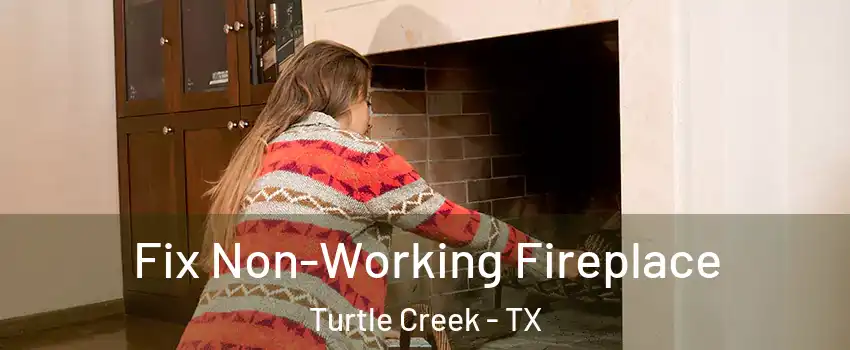 Fix Non-Working Fireplace Turtle Creek - TX