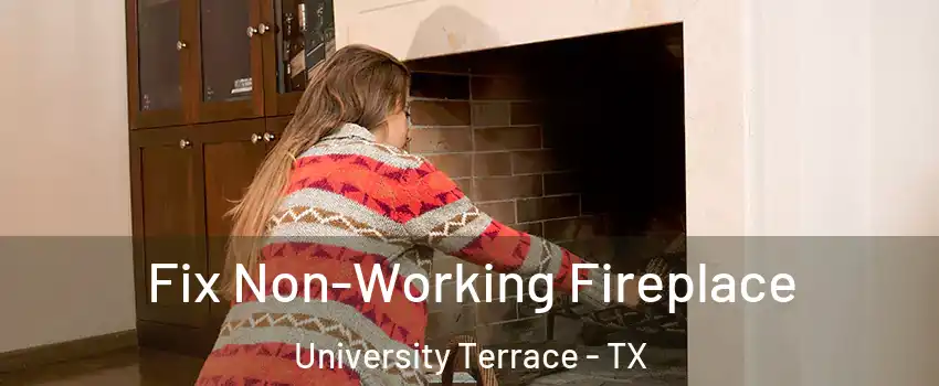 Fix Non-Working Fireplace University Terrace - TX