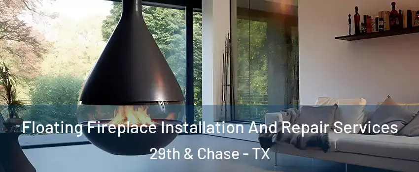 Floating Fireplace Installation And Repair Services 29th & Chase - TX
