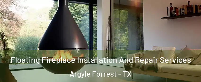 Floating Fireplace Installation And Repair Services Argyle Forrest - TX
