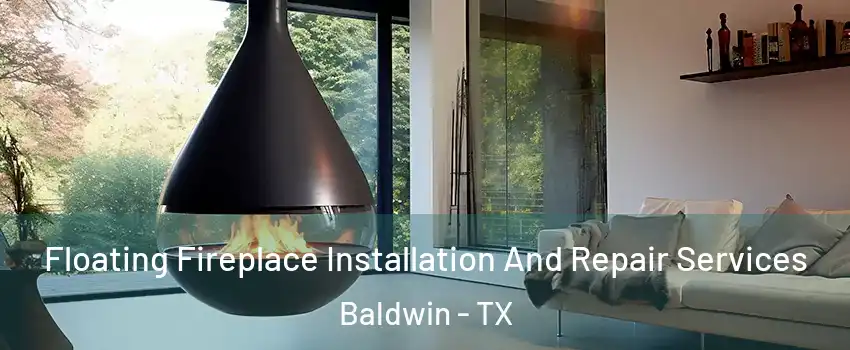 Floating Fireplace Installation And Repair Services Baldwin - TX