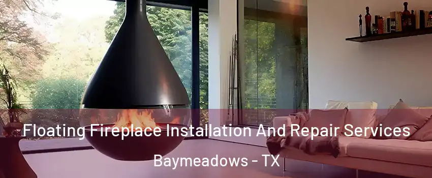 Floating Fireplace Installation And Repair Services Baymeadows - TX