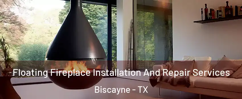 Floating Fireplace Installation And Repair Services Biscayne - TX