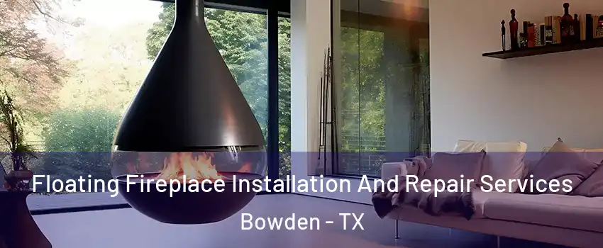 Floating Fireplace Installation And Repair Services Bowden - TX