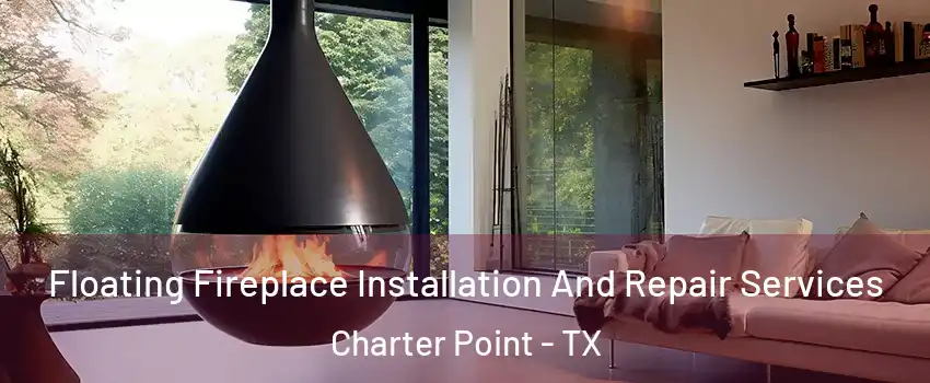 Floating Fireplace Installation And Repair Services Charter Point - TX
