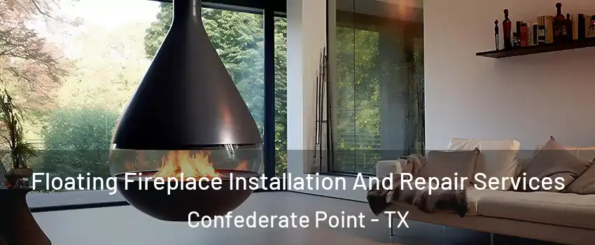 Floating Fireplace Installation And Repair Services Confederate Point - TX