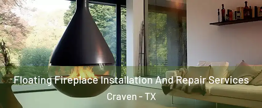 Floating Fireplace Installation And Repair Services Craven - TX