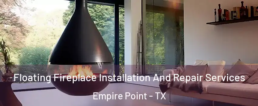 Floating Fireplace Installation And Repair Services Empire Point - TX