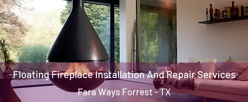 Floating Fireplace Installation And Repair Services Fara Ways Forrest - TX