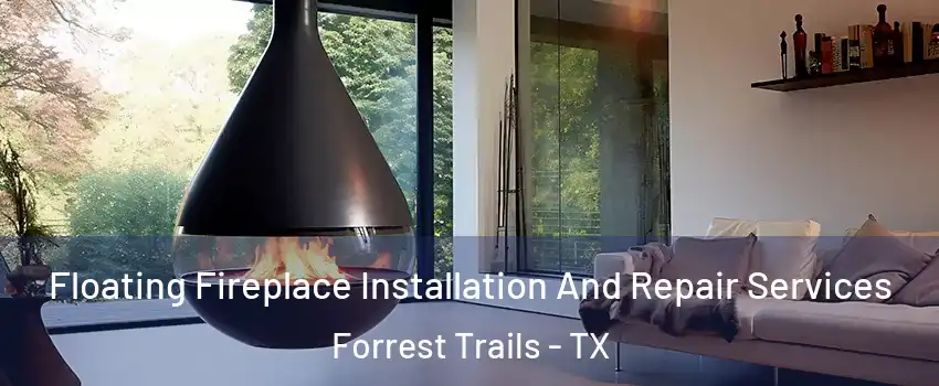 Floating Fireplace Installation And Repair Services Forrest Trails - TX