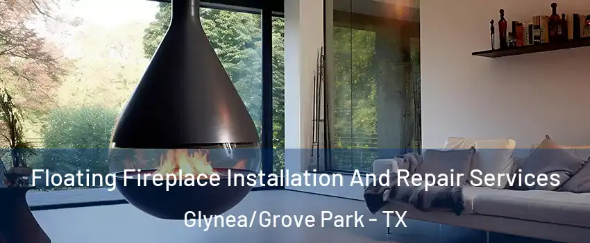 Floating Fireplace Installation And Repair Services Glynea/Grove Park - TX