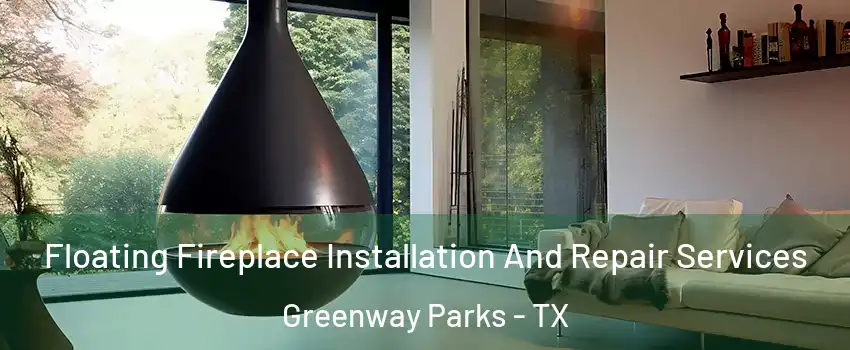 Floating Fireplace Installation And Repair Services Greenway Parks - TX