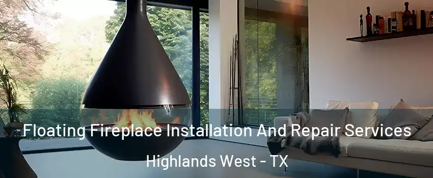 Floating Fireplace Installation And Repair Services Highlands West - TX
