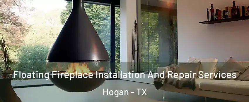 Floating Fireplace Installation And Repair Services Hogan - TX