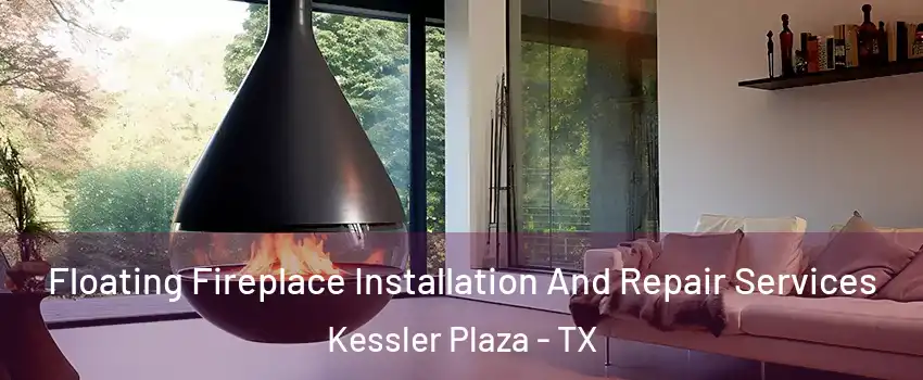 Floating Fireplace Installation And Repair Services Kessler Plaza - TX