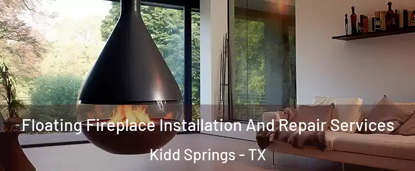 Floating Fireplace Installation And Repair Services Kidd Springs - TX
