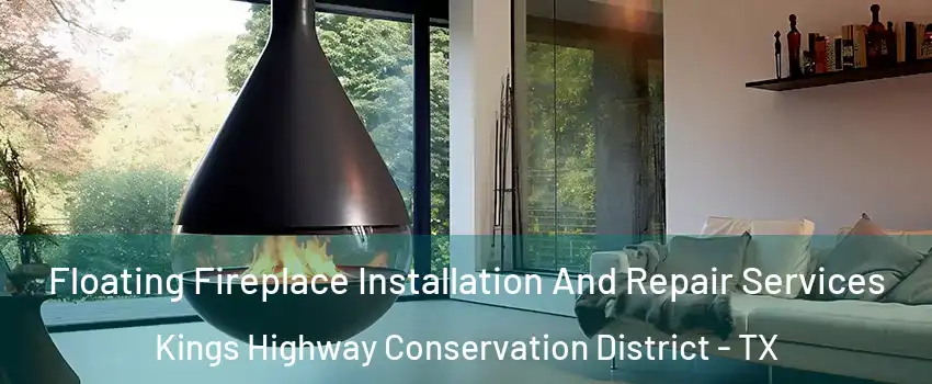 Floating Fireplace Installation And Repair Services Kings Highway Conservation District - TX