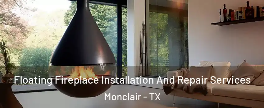 Floating Fireplace Installation And Repair Services Monclair - TX