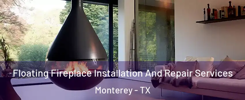 Floating Fireplace Installation And Repair Services Monterey - TX