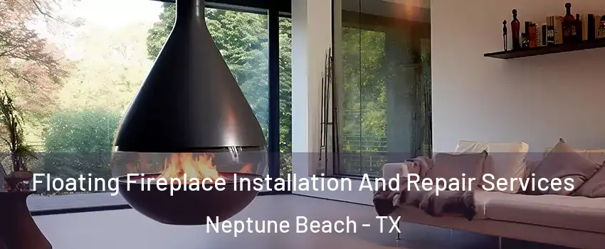 Floating Fireplace Installation And Repair Services Neptune Beach - TX