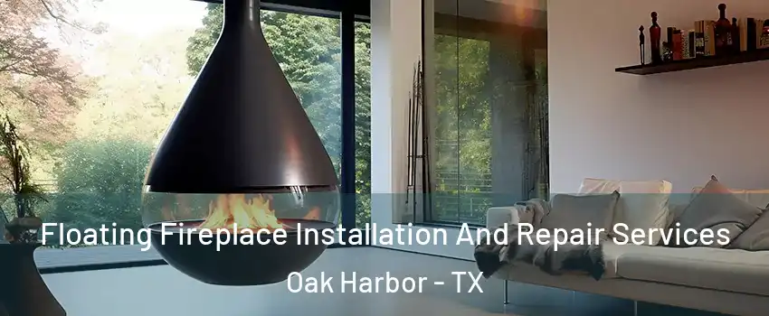 Floating Fireplace Installation And Repair Services Oak Harbor - TX