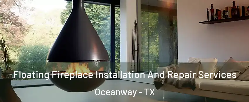 Floating Fireplace Installation And Repair Services Oceanway - TX