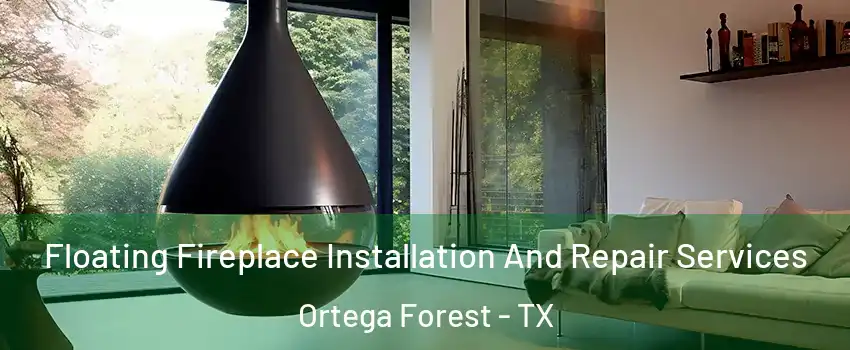 Floating Fireplace Installation And Repair Services Ortega Forest - TX