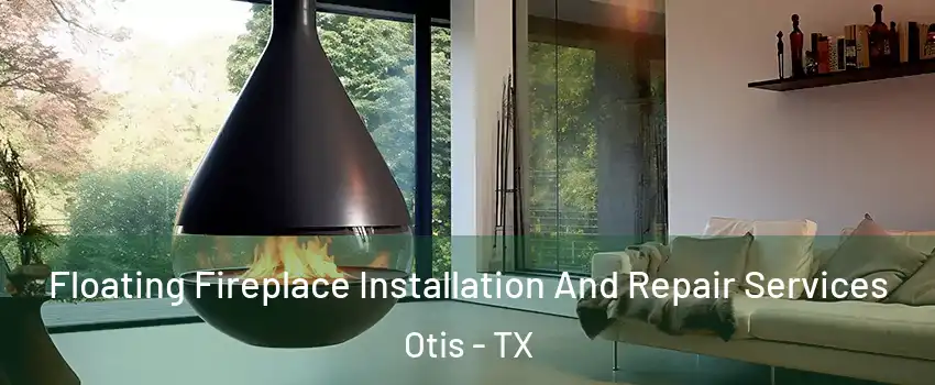 Floating Fireplace Installation And Repair Services Otis - TX