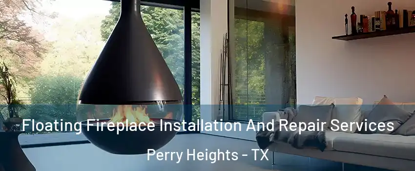 Floating Fireplace Installation And Repair Services Perry Heights - TX
