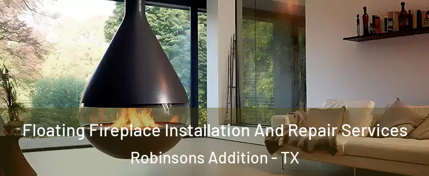 Floating Fireplace Installation And Repair Services Robinsons Addition - TX