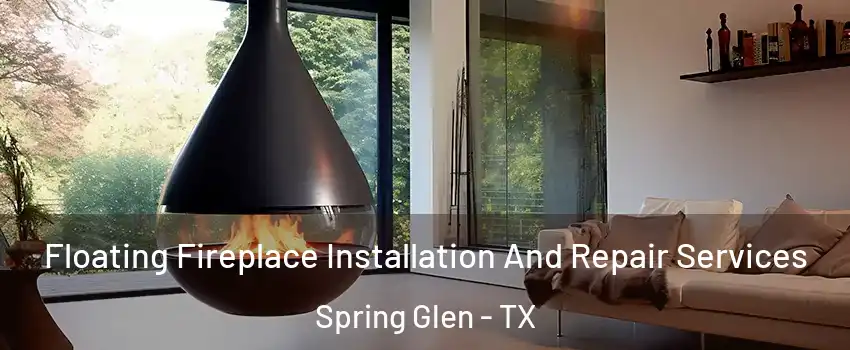 Floating Fireplace Installation And Repair Services Spring Glen - TX