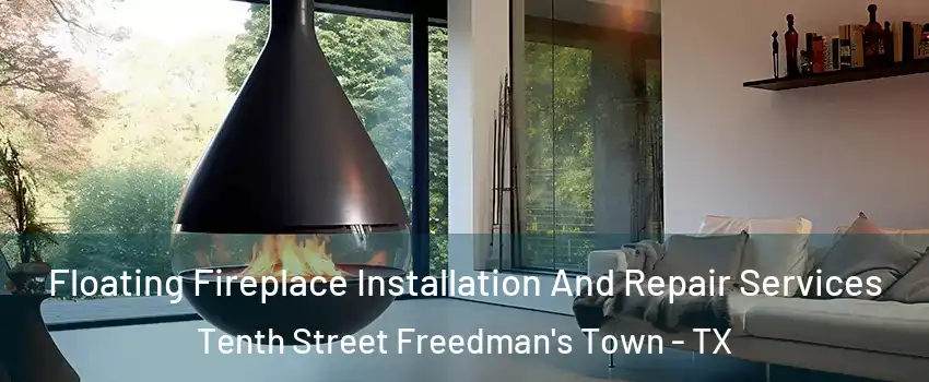 Floating Fireplace Installation And Repair Services Tenth Street Freedman's Town - TX